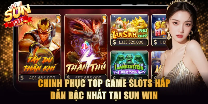 Chinh phục top game Slots hấp dẫn bậc nhất tại SUN WIN