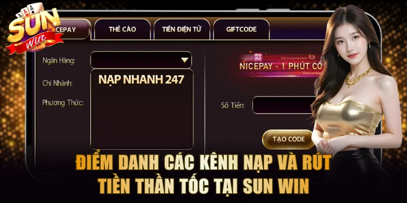 Điểm danh các kênh nạp và rút tiền thần tốc tại SUN WIN